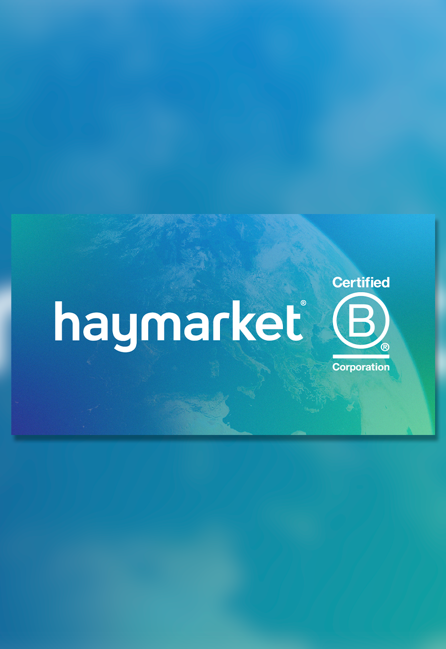Haymarket becomes B Corp Certified globally, Haymarket Media Group