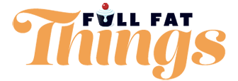 Full Fat Things