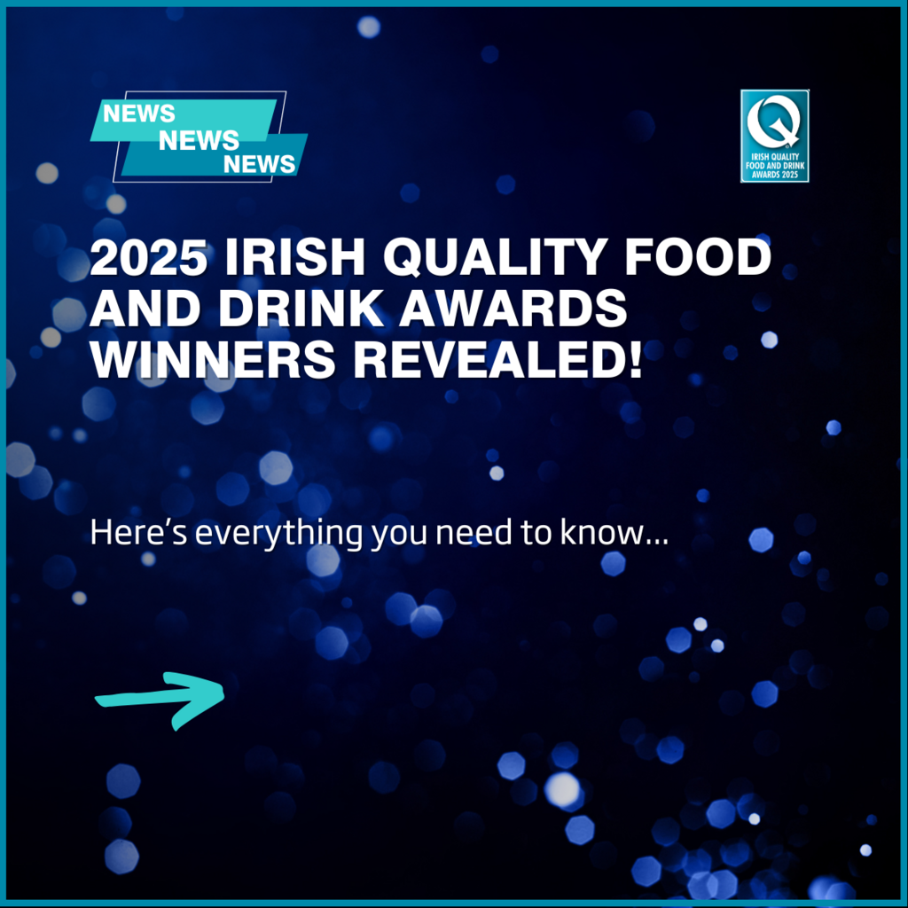 2025 Irish Quality Food and Drink Awards winners revealed!