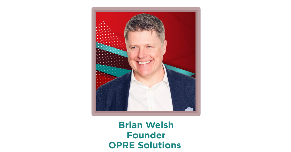 Brian Welsh, Founder, OPRE Solutions