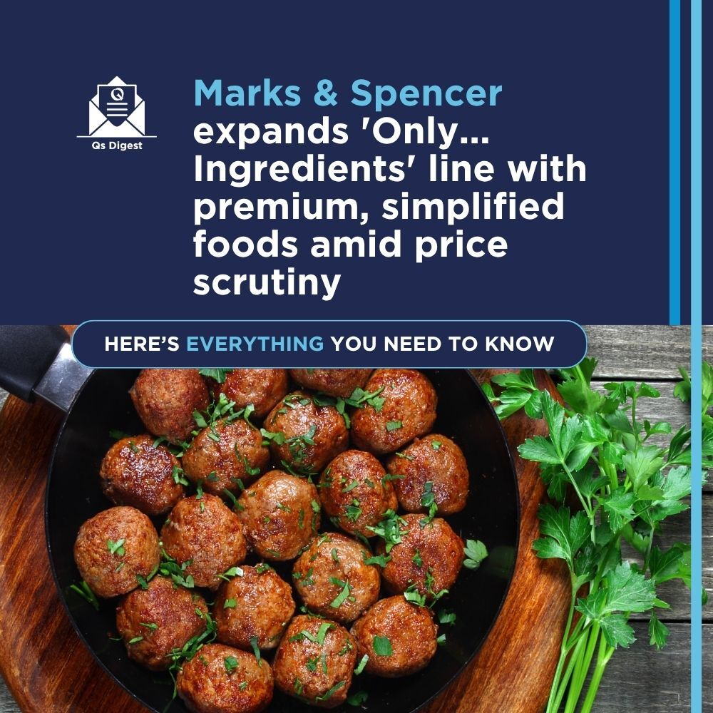 Marks & Spencer expands 'Only... Ingredients' line with premium, simplified foods amid price scrutiny