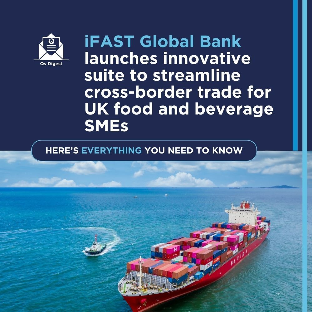 iFAST Global Bank launches innovative suite to streamline cross-border trade for UK food and beverage SMEs