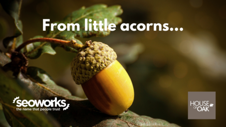 From little acorns... The SEO Works help House of Oak fell the competition